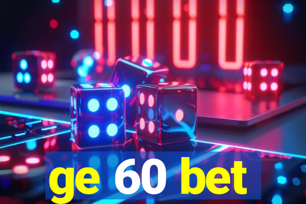 ge 60 bet